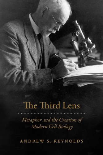 The third lens metaphor and the creation of modern cell biology
