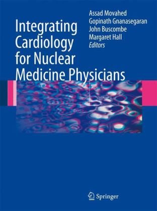 Integrating Cardiology for Nuclear Medicine Physicians A Guide to Nuclear Medicine Physicians