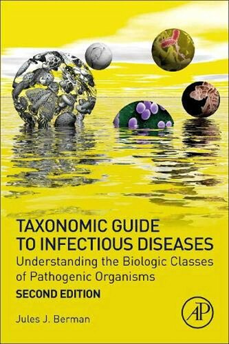 Taxonomic Guide to Infectious Diseases Understanding the Biologic Classes of Pathogenic Organisms