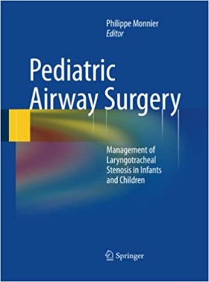 Pediatric Airway Surgery Management of Laryngotracheal Stenosis in Infants and Children