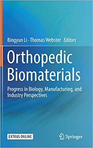 Orthopedic Biomaterials Progress in Biology Manufacturing and Industry Perspectives