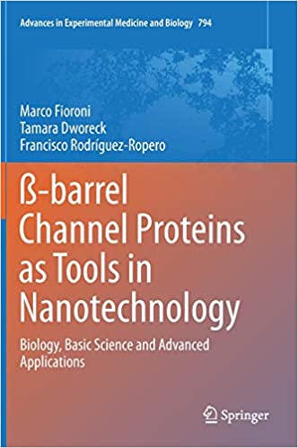 ß barrel Channel Proteins as Tools in Nanotechnology Biology Basic Science and Advanced Applications