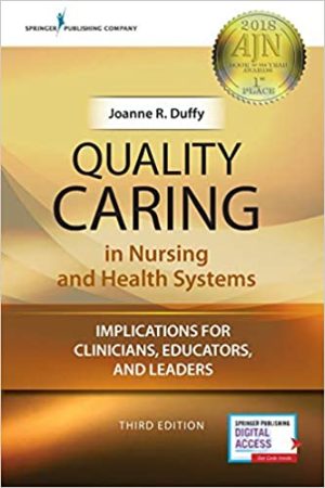 Quality Caring in Nursing and Health Systems Implications for Clinicians Educators and Leaders 3rd Ed