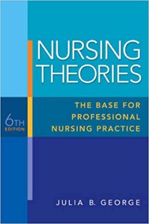 Nursing Theories The Base for Professional Nursing Practice 6th Ed