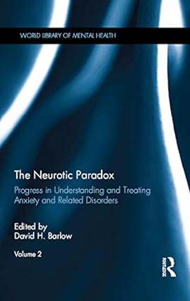 The Neurotic Paradox Vol 2 Progress in Understanding and Treating Anxiety and Related Disorders Volume 2