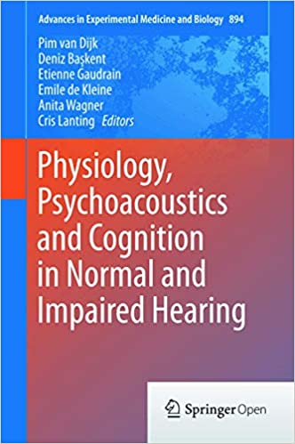 Physiology Psychoacoustics and Cognition in Normal and Impaired Hearing