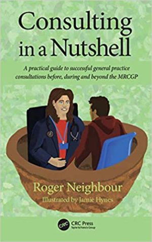 Consulting in a Nutshell A Practical Guide To Successful General Practice Consultations Before During And Beyond The MRCGP