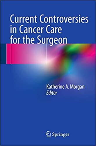 Current Controversies in Cancer Care for the Surgeon