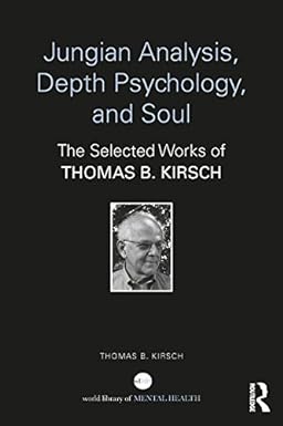 Jungian Analysis Depth Psychology and Soul The Selected Works of Thomas B Kirsch