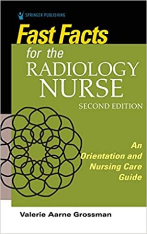 Fast Facts for the Radiology Nurse An Orientation and Nursing Care Guide 2nd Ed