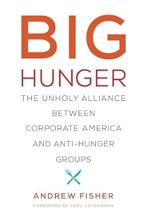 Big Hunger The Unholy Alliance between Corporate America and Anti Hunger Groups