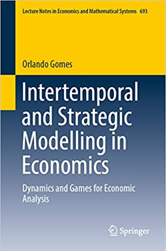 Intertemporal and Strategic Modelling in Economics Dynamics and Games for Economic Analysis