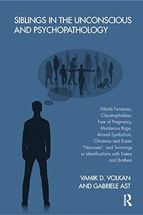 Siblings in the Unconscious and Psychopathology Womb Fantasies Claustrophobias