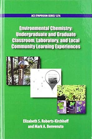 Environmental Chemistry Undergraduate and Graduate Classroom Laboratory and Local Community Learning Experiences
