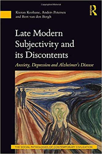 Late Modern Subjectivity and its Discontents Anxiety Depression and Alzheimers Disease