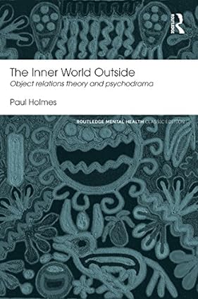 The Inner World Outside Object Relations Theory and Psychodrama