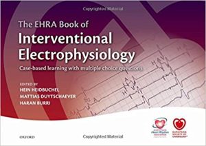 The EHRA Book of Interventional Electrophysiology Case Based Learning With Multiple Choice Questions