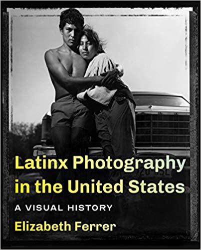Latinx Photography in the United States A Visual History