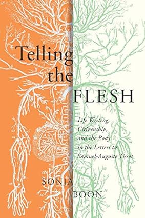Telling the Flesh Life Writing Citizenship and the Body in the Letters to Samuel Auguste Tissot