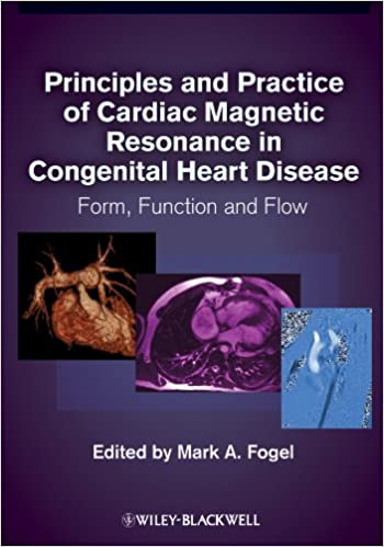 Principles and Practice of Cardiac Magnetic Resonance in Congenital Heart Disease Form Function and Flow