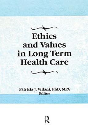 Ethics and Values in Long Term Health Care