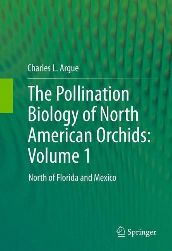 The Pollination Biology of North American Orchids Volume 1 North of Florida and Mexico