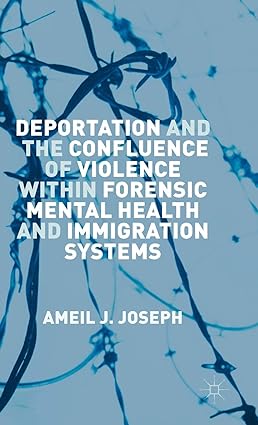 Deportation and the Confluence of Violence within Forensic Mental Health and Immigration Systems