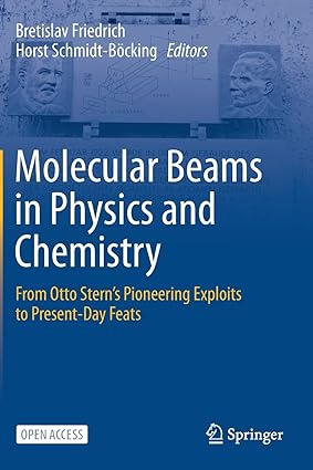 Molecular Beams in Physics and Chemistry From Otto Sterns Pioneering Exploits to Present Day Feats