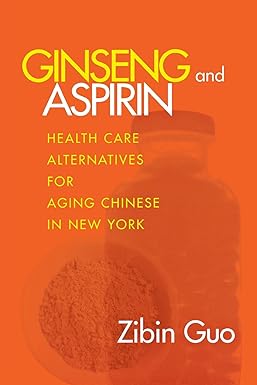 Ginseng and Aspirin Health Care Alternatives for Aging Chinese in New York