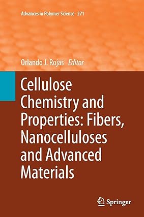 Cellulose Chemistry and Properties Fibers Nanocelluloses and Advanced Materials
