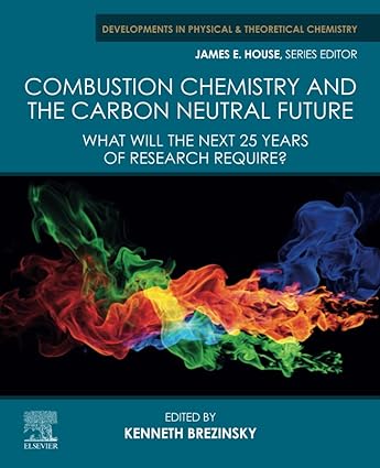 Combustion Chemistry and the Carbon Neutral Future What will the Next 25 Years of Research Require?