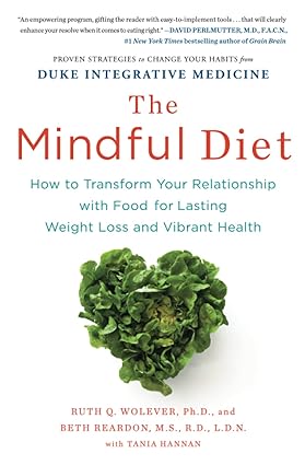 The Mindful Diet How to Transform Your Relationship with Food for Lasting Weight Loss and Vibrant Health