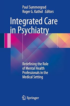 Integrated Care in Psychiatry Redefining the Role of Mental Health Professionals in the Medical Setting