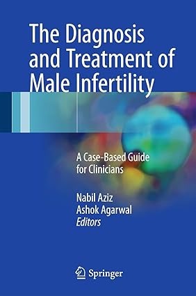 The Diagnosis and Treatment of Male Infertility A Case Based Guide for Clinicians