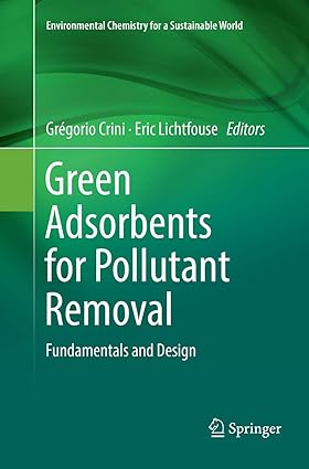 Green Adsorbents for Pollutant Removal Fundamentals and Design
