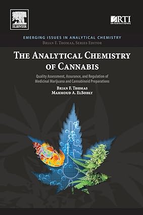 The Analytical Chemistry of Cannabis Quality Assessment Assurance and Regulation of Medicinal Marijuana and Cannabinoid Preparations