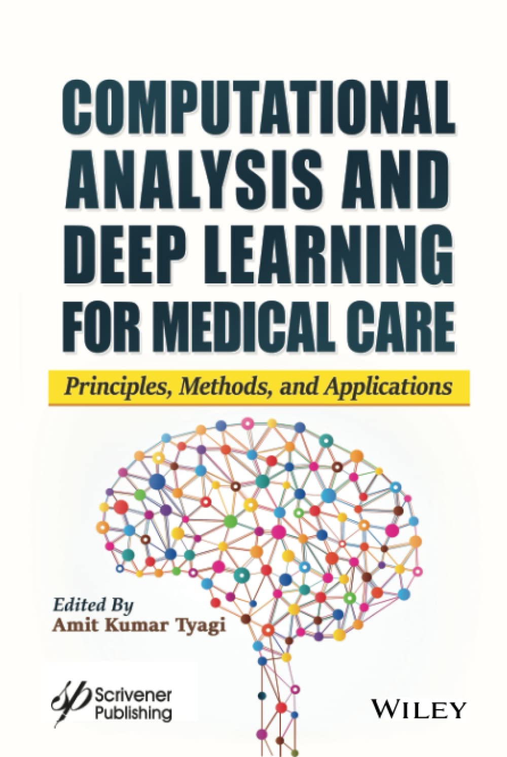 Computational Analysis and Deep Learning for Medical Care Principles Methods and Applications