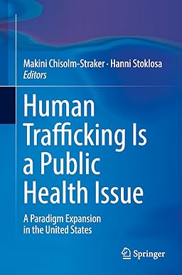 Human Trafficking Is a Public Health Issue A Paradigm Expansion in the United States