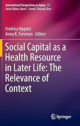 Social Capital as a Health Resource in Later Life The Relevance of Context