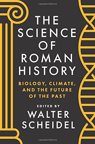 The Science of Roman History Biology Climate and the Future of the Past