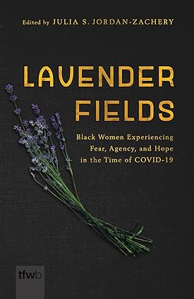 Lavender Fields Black Women Experiencing Fear Agency and Hope in the Time of COVID 19