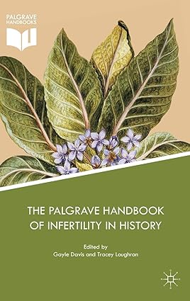 The Palgrave Handbook of Infertility in History Approaches Contexts and Perspectives