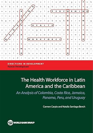 The Health Workforce in Latin America and the Caribbean An Analysis of Colombia Costa Rica Jamaica Panama Peru and Uruguay