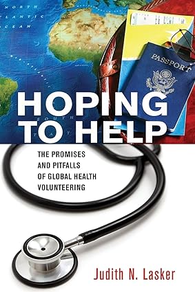Hoping to Help The Promises and Pitfalls of Global Health Volunteering