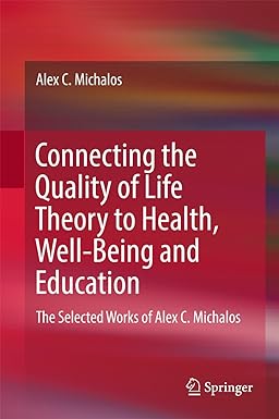 Connecting the Quality of Life Theory to Health Well being and Education The Selected Works of Alex C Michalos
