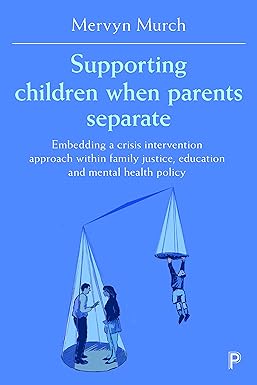Supporting Children when Parents Separate Embedding a Crisis Intervention Approach within Family Justice Education and Mental Health Policy