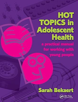 Hot Topics in Adolescent Health A Practical Manual for Working with Young People
