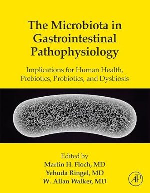 The Microbiota in Gastrointestinal Pathophysiology Implications for Human Health Prebiotics Probiotics and Dysbiosis