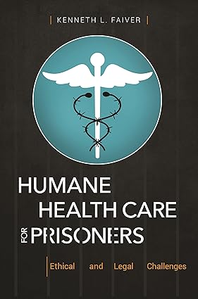 Humane Health Care for Prisoners Ethical and Legal Challenges