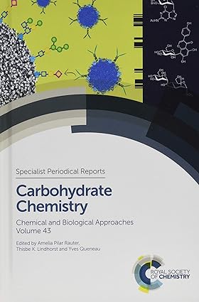 Carbohydrate Chemistry Chemical and Biological Approaches Volume 43